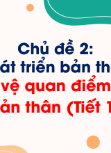 Chủ đề 2Bảo vệ quan điểm của bản thân (Tiết 1)